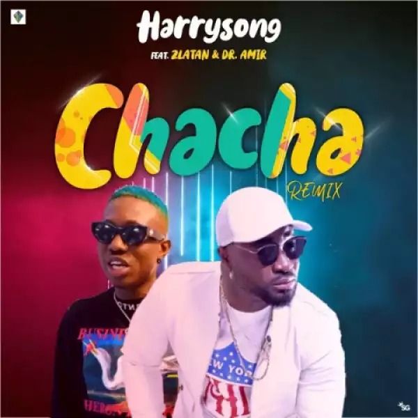 Harrysong - Chacha (Remix) ft Zlatan